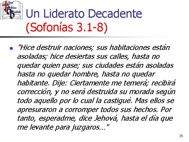 Un Liderato Decadente (Sofonías 3. 1 -8) n "Hice destruir naciones; sus habitaciones están