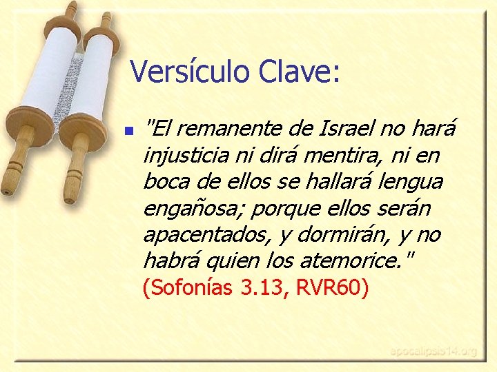 Versículo Clave: n "El remanente de Israel no hará injusticia ni dirá mentira, ni