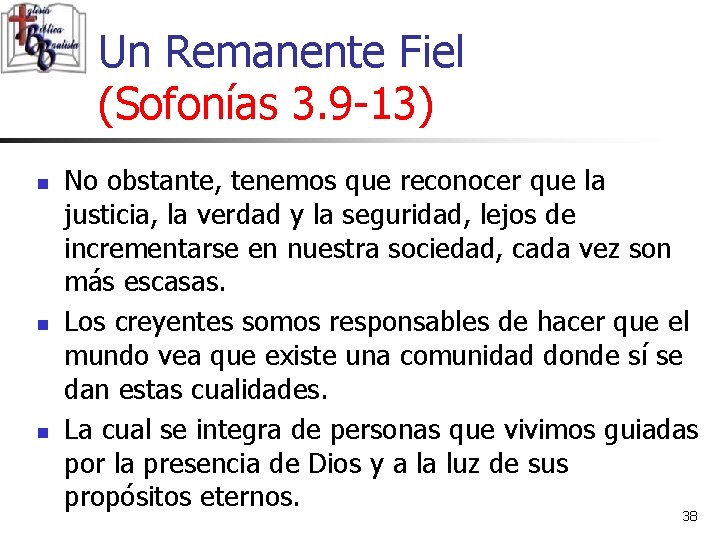 Un Remanente Fiel (Sofonías 3. 9 -13) n n n No obstante, tenemos que