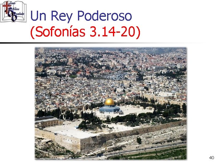 Un Rey Poderoso (Sofonías 3. 14 -20) 40 