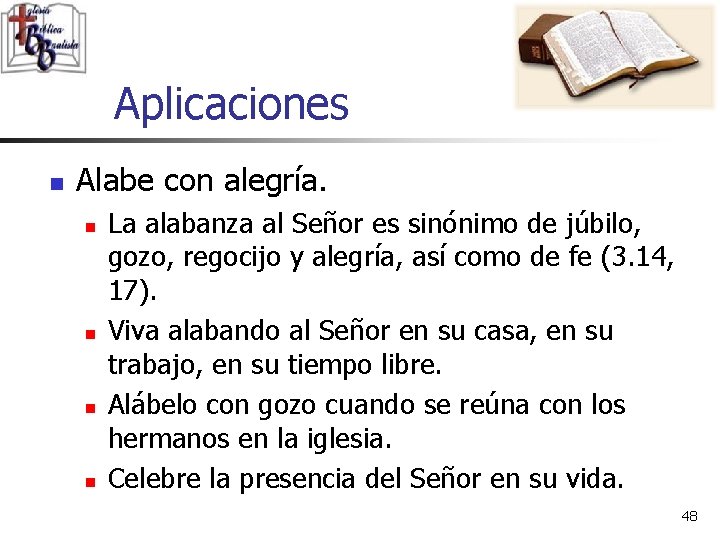 Aplicaciones n Alabe con alegría. n n La alabanza al Señor es sinónimo de