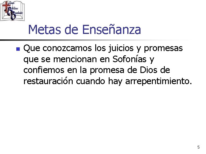 Metas de Enseñanza n Que conozcamos los juicios y promesas que se mencionan en