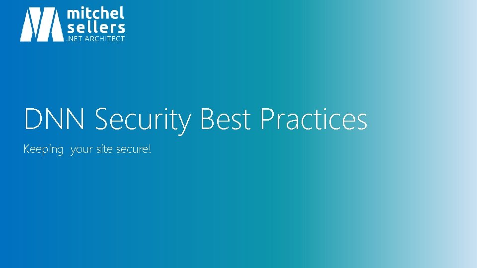 DNN Security Best Practices Keeping your site secure! 