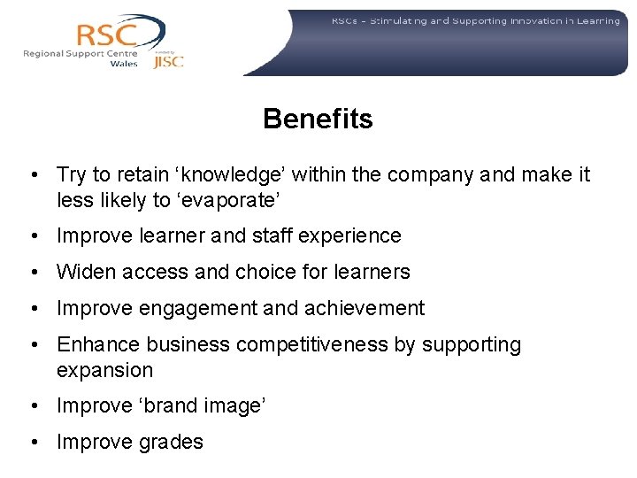 Benefits • Try to retain ‘knowledge’ within the company and make it less likely