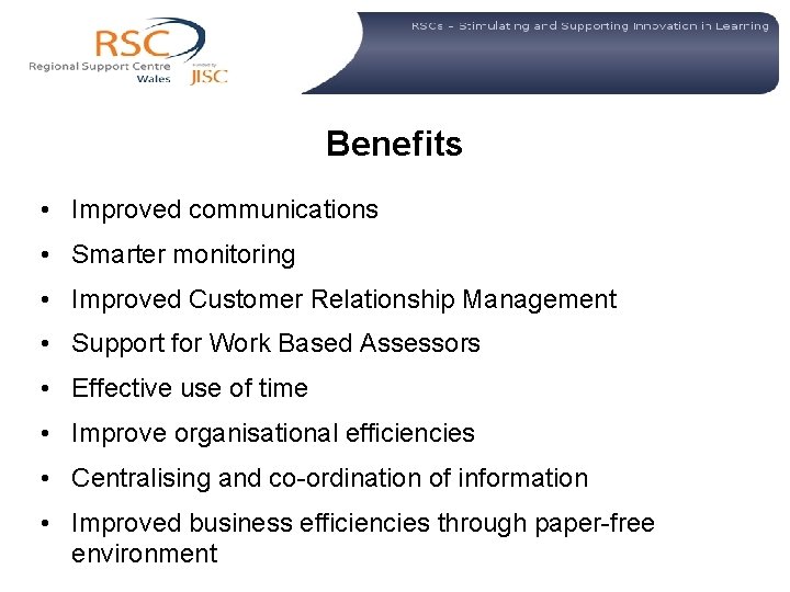 Benefits • Improved communications • Smarter monitoring • Improved Customer Relationship Management • Support