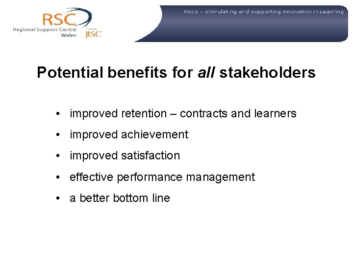  Potential benefits for all stakeholders • improved retention – contracts and learners •