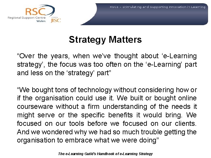 Strategy Matters “Over the years, when we’ve thought about ‘e-Learning strategy’, the focus was