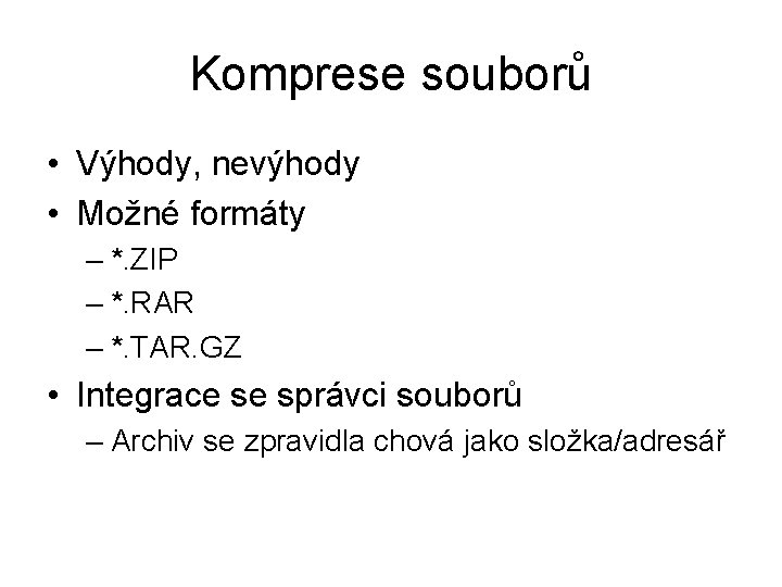 Komprese souborů • Výhody, nevýhody • Možné formáty – *. ZIP – *. RAR