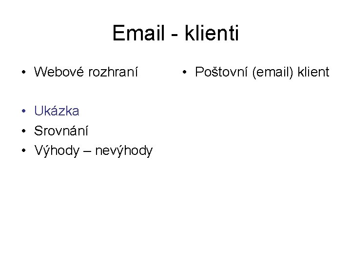 Email - klienti • Webové rozhraní • Ukázka • Srovnání • Výhody – nevýhody