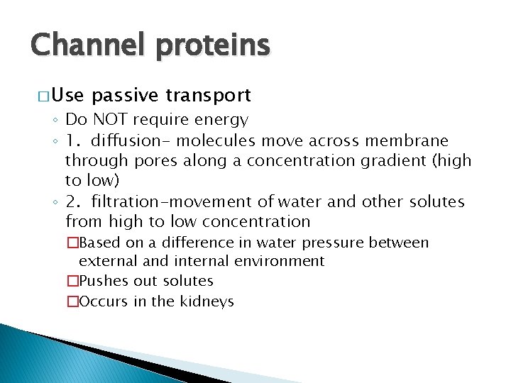 Channel proteins � Use passive transport ◦ Do NOT require energy ◦ 1. diffusion-