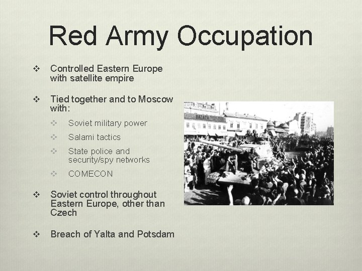 Red Army Occupation v Controlled Eastern Europe with satellite empire v Tied together and