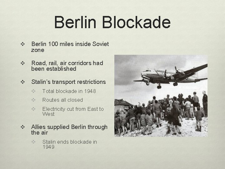 Berlin Blockade v Berlin 100 miles inside Soviet zone v Road, rail, air corridors
