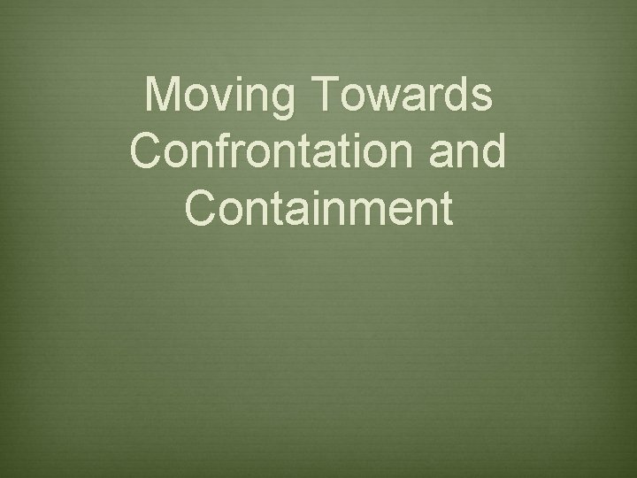 Moving Towards Confrontation and Containment 
