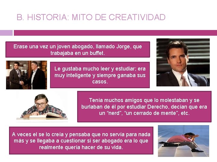 B. HISTORIA: MITO DE CREATIVIDAD Erase una vez un joven abogado, llamado Jorge, que