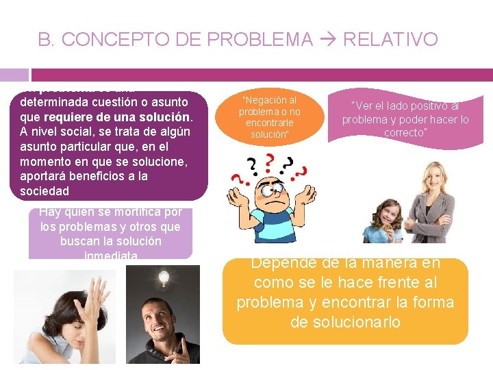 B. CONCEPTO DE PROBLEMA RELATIVO Un problema es una determinada cuestión o asunto que