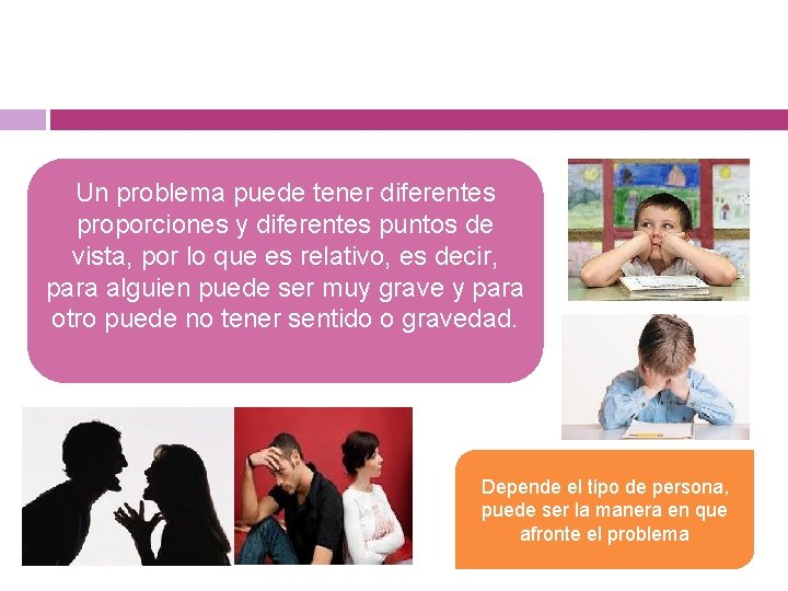 Un problema puede tener diferentes proporciones y diferentes puntos de vista, por lo que