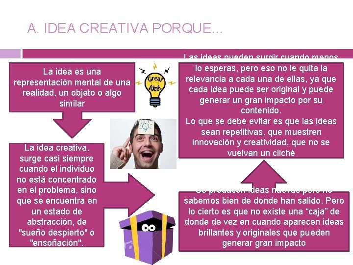 A. IDEA CREATIVA PORQUE… La idea es una representación mental de una realidad, un