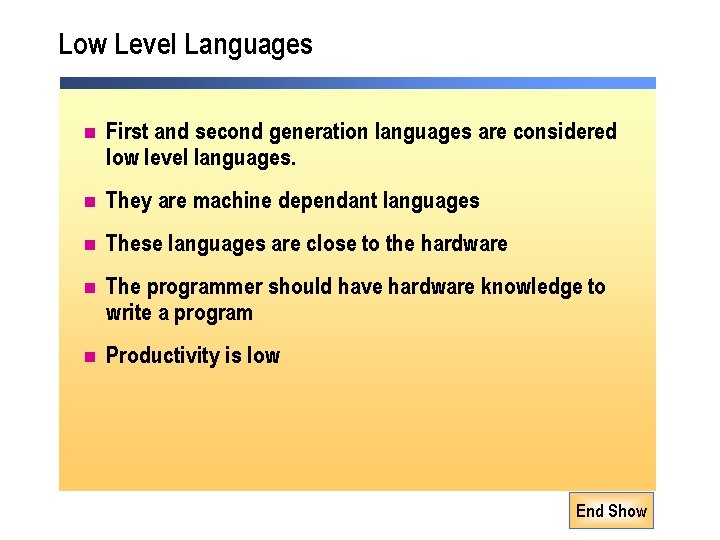 Low Level Languages n First and second generation languages are considered low level languages.