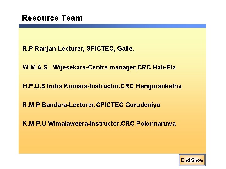 Resource Team R. P Ranjan-Lecturer, SPICTEC, Galle. W. M. A. S. Wijesekara-Centre manager, CRC