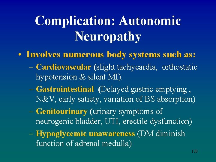 Complication: Autonomic Neuropathy • Involves numerous body systems such as: – Cardiovascular (slight tachycardia,