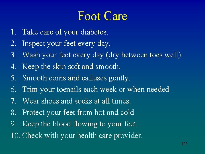 Foot Care 1. Take care of your diabetes. 2. Inspect your feet every day.