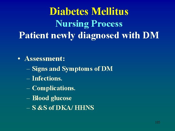 Diabetes Mellitus Nursing Process Patient newly diagnosed with DM • Assessment: – Signs and