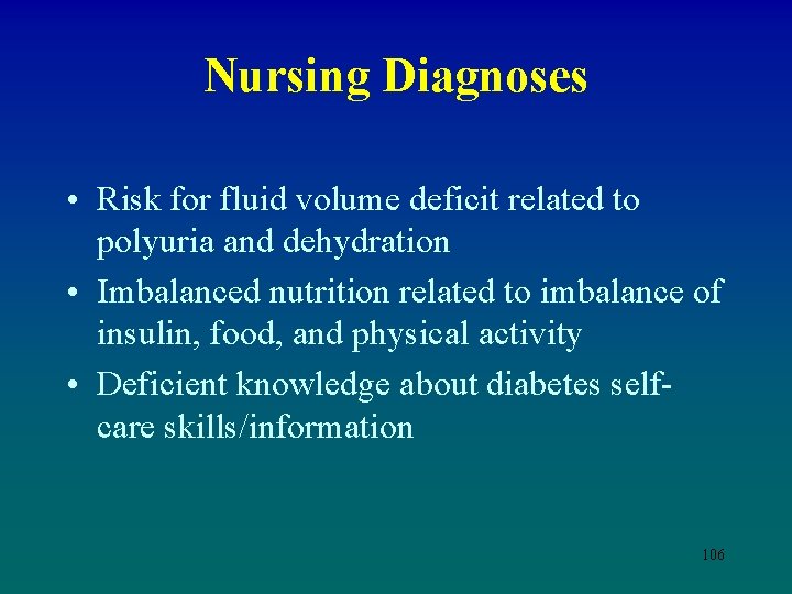 Nursing Diagnoses • Risk for fluid volume deficit related to polyuria and dehydration •