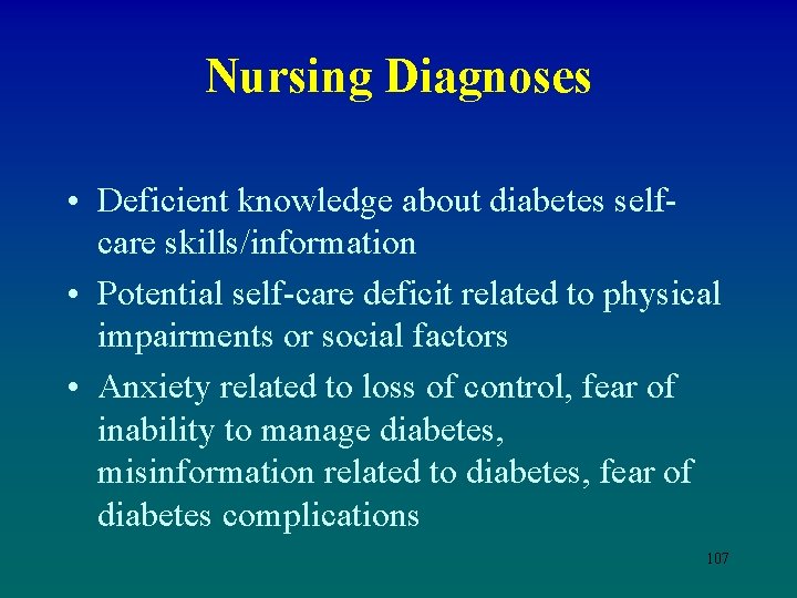 Nursing Diagnoses • Deficient knowledge about diabetes selfcare skills/information • Potential self-care deficit related