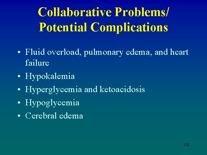 Collaborative Problems/ Potential Complications • Fluid overload, pulmonary edema, and heart failure • Hypokalemia