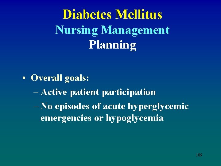 Diabetes Mellitus Nursing Management Planning • Overall goals: – Active patient participation – No