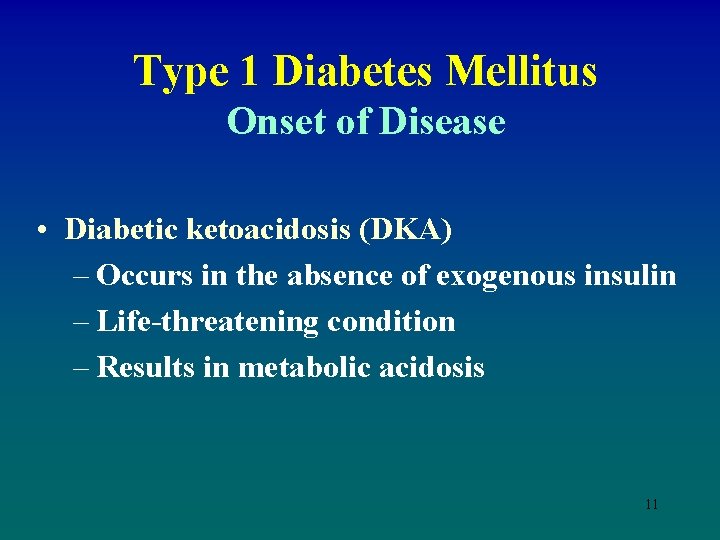 Type 1 Diabetes Mellitus Onset of Disease • Diabetic ketoacidosis (DKA) – Occurs in