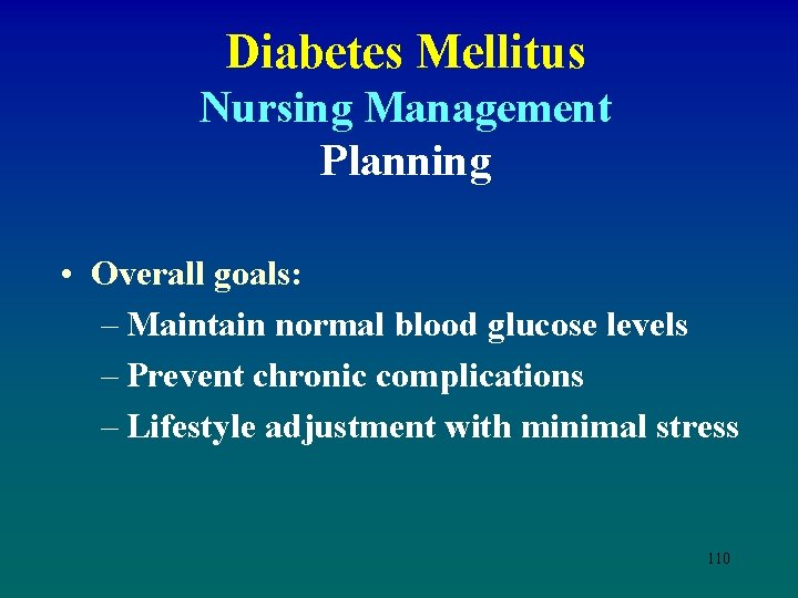 Diabetes Mellitus Nursing Management Planning • Overall goals: – Maintain normal blood glucose levels
