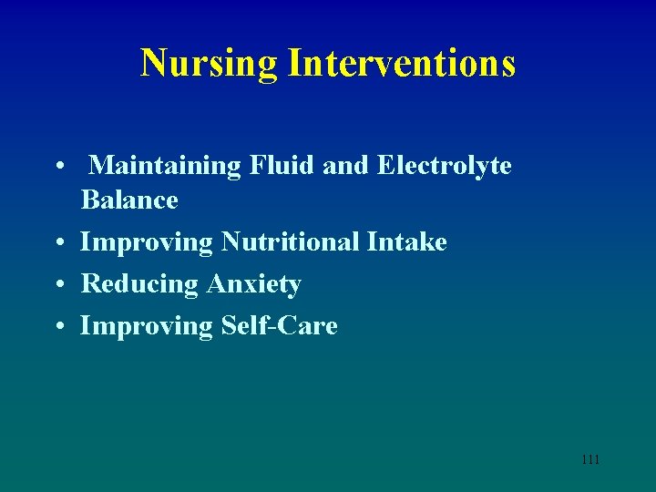 Nursing Interventions • Maintaining Fluid and Electrolyte Balance • Improving Nutritional Intake • Reducing