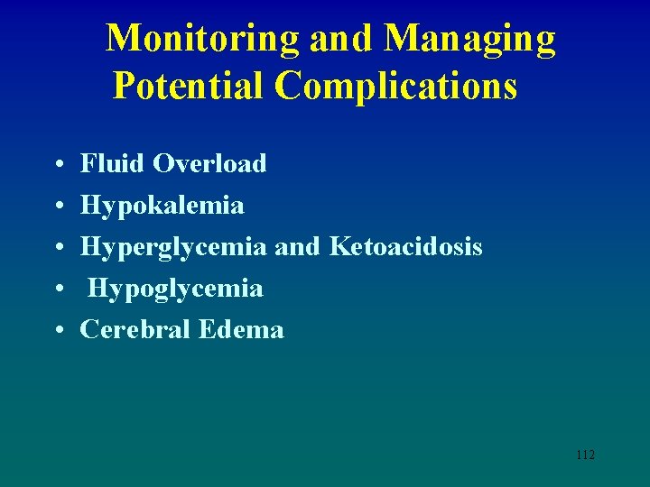  Monitoring and Managing Potential Complications • • • Fluid Overload Hypokalemia Hyperglycemia and