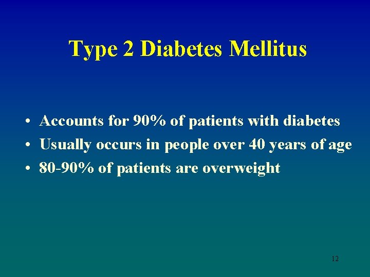 Type 2 Diabetes Mellitus • Accounts for 90% of patients with diabetes • Usually