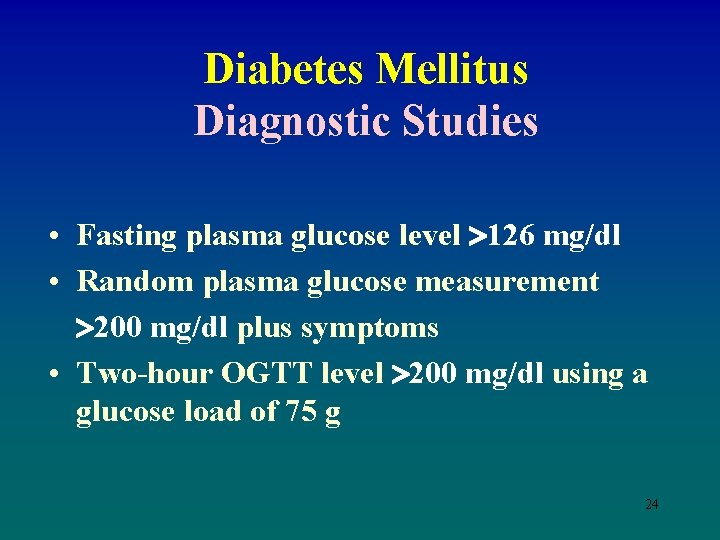 Diabetes Mellitus Diagnostic Studies • Fasting plasma glucose level 126 mg/dl • Random plasma