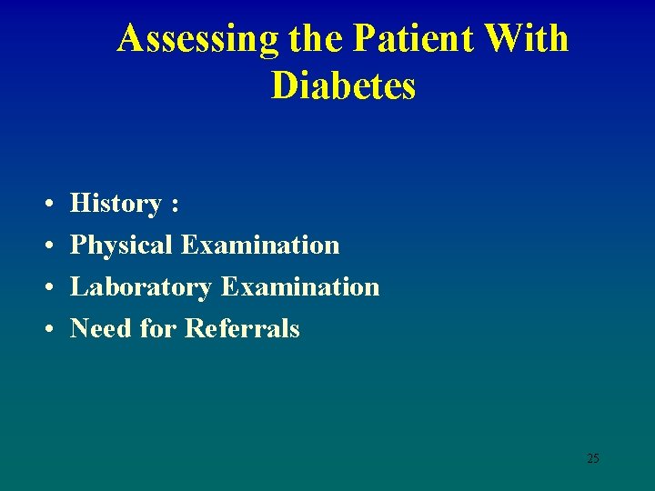 Assessing the Patient With Diabetes • • History : Physical Examination Laboratory Examination Need