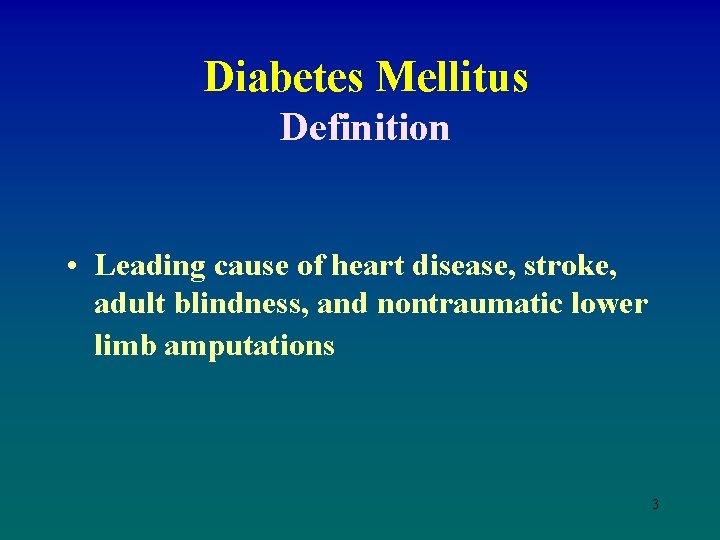 Diabetes Mellitus Definition • Leading cause of heart disease, stroke, adult blindness, and nontraumatic