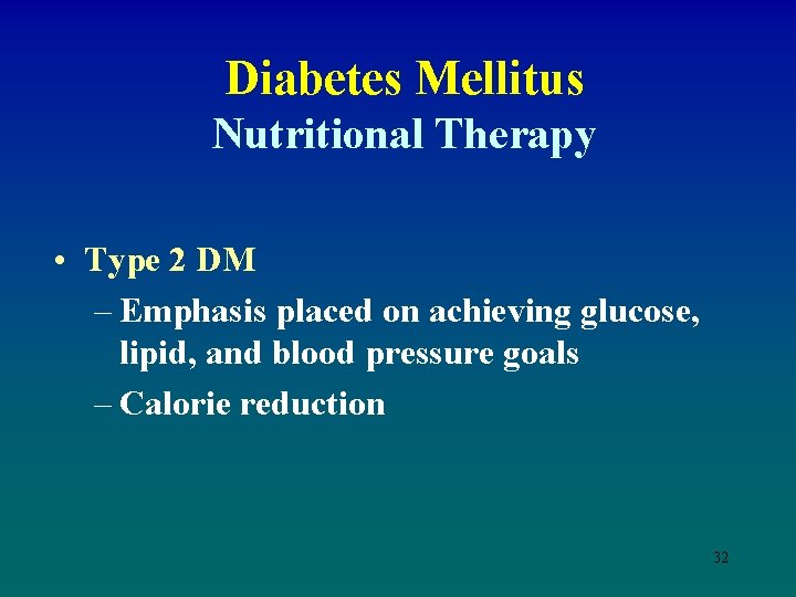 Diabetes Mellitus Nutritional Therapy • Type 2 DM – Emphasis placed on achieving glucose,