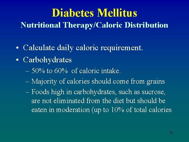 Diabetes Mellitus Nutritional Therapy/Caloric Distribution • Calculate daily caloric requirement. • Carbohydrates – 50%