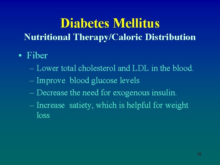 Diabetes Mellitus Nutritional Therapy/Caloric Distribution • Fiber – Lower total cholesterol and LDL in