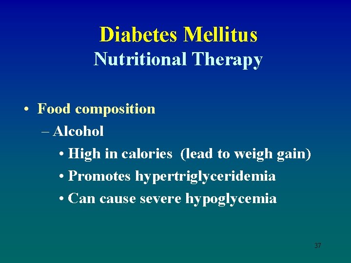 Diabetes Mellitus Nutritional Therapy • Food composition – Alcohol • High in calories (lead