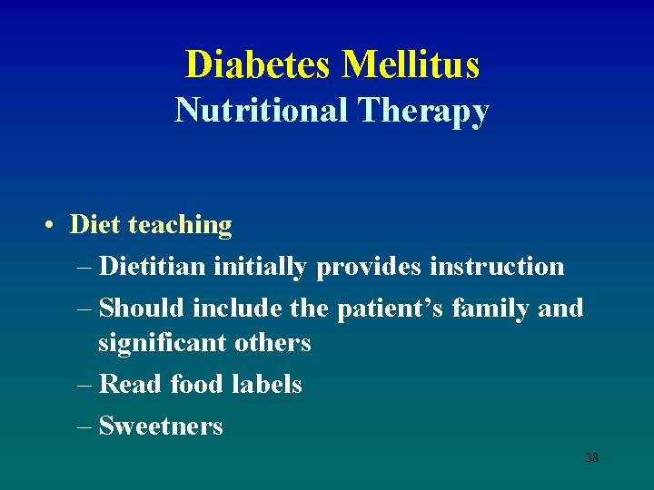 Diabetes Mellitus Nutritional Therapy • Diet teaching – Dietitian initially provides instruction – Should