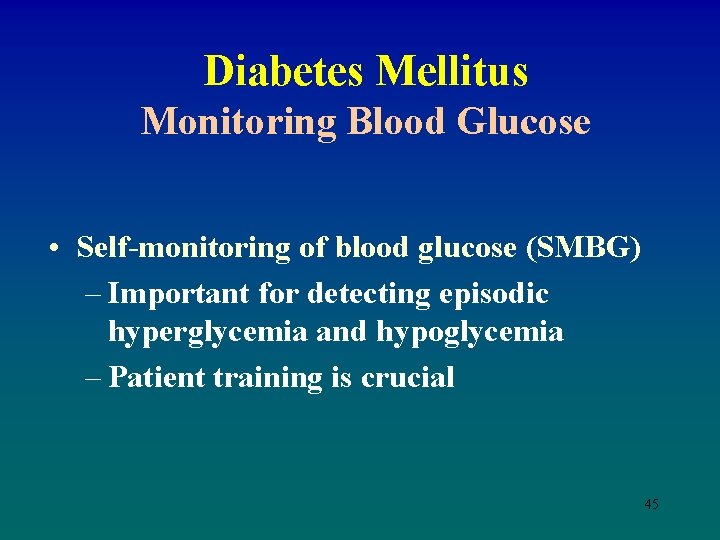 Diabetes Mellitus Monitoring Blood Glucose • Self-monitoring of blood glucose (SMBG) – Important for