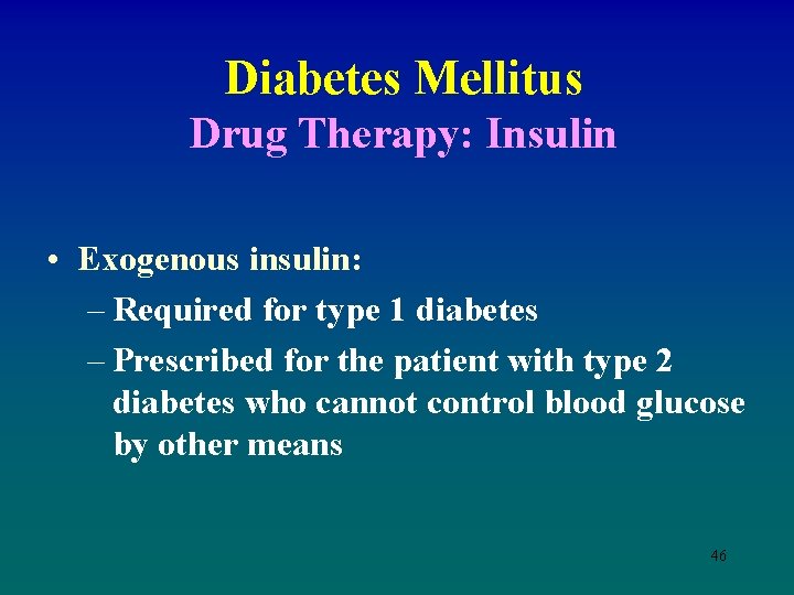 Diabetes Mellitus Drug Therapy: Insulin • Exogenous insulin: – Required for type 1 diabetes