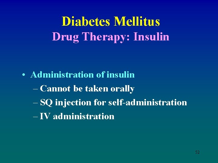 Diabetes Mellitus Drug Therapy: Insulin • Administration of insulin – Cannot be taken orally