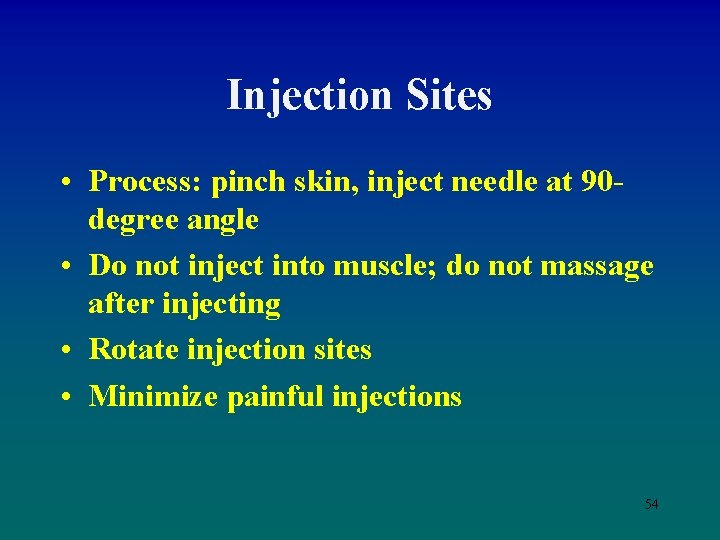 Injection Sites • Process: pinch skin, inject needle at 90 degree angle • Do