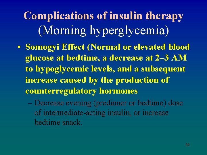 Complications of insulin therapy (Morning hyperglycemia) • Somogyi Effect (Normal or elevated blood glucose