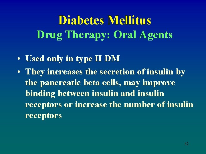 Diabetes Mellitus Drug Therapy: Oral Agents • Used only in type II DM •