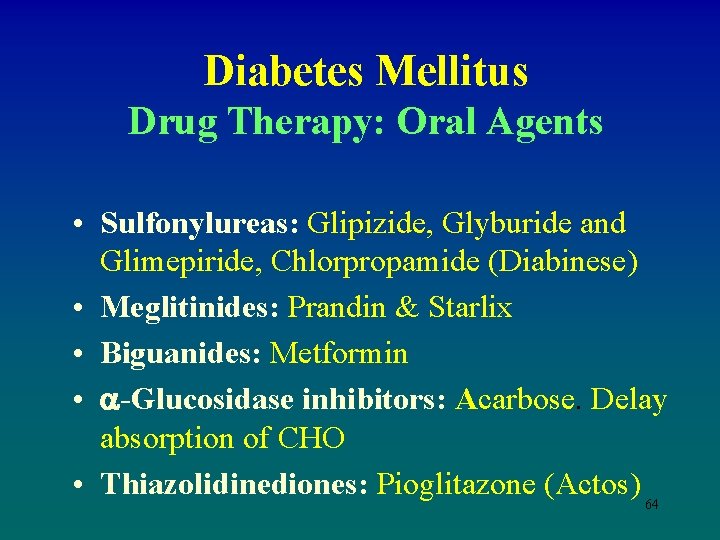 Diabetes Mellitus Drug Therapy: Oral Agents • Sulfonylureas: Glipizide, Glyburide and Glimepiride, Chlorpropamide (Diabinese)